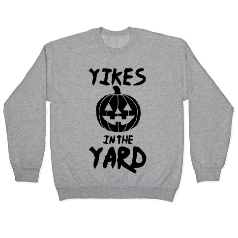 Yikes in the Yard Pullover