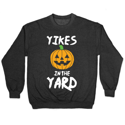 Yikes in the Yard Pullover