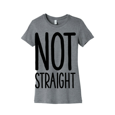 Not Straight Womens T-Shirt