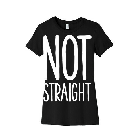 Not Straight Womens T-Shirt