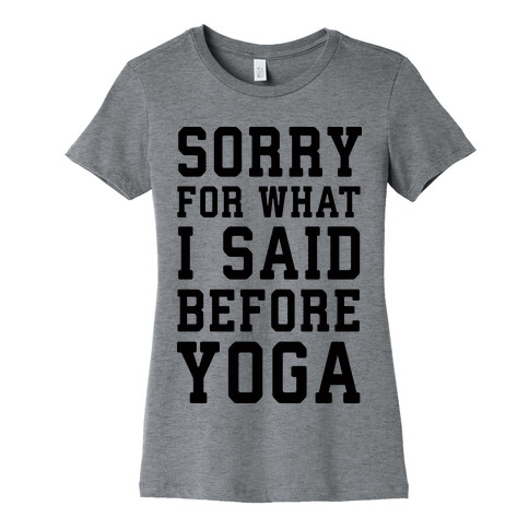 Sorry For What I Said Before Yoga Womens T-Shirt