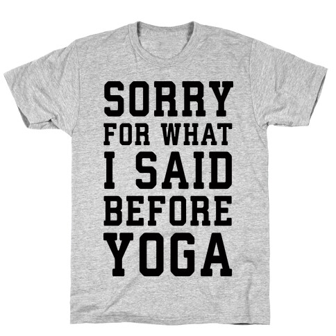 Sorry For What I Said Before Yoga T-Shirt