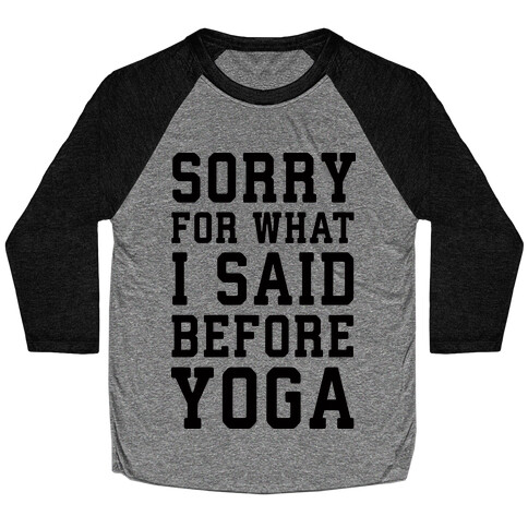 Sorry For What I Said Before Yoga Baseball Tee