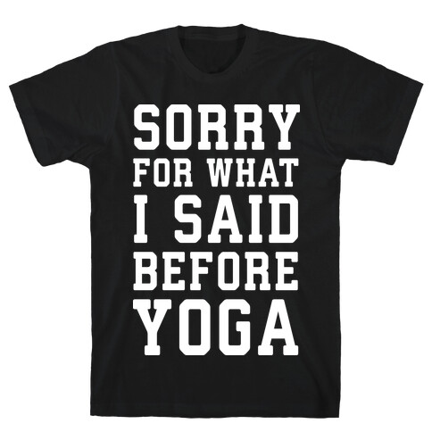 Sorry For What I Said Before Yoga T-Shirt