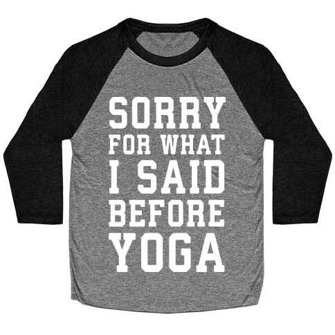 Sorry For What I Said Before Yoga Baseball Tee