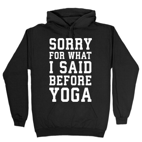 Sorry For What I Said Before Yoga Hooded Sweatshirt