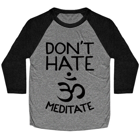 Don't Hate Meditate Baseball Tee