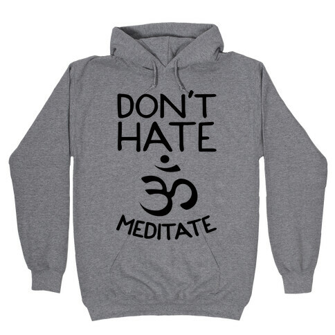 Don't Hate Meditate Hooded Sweatshirt