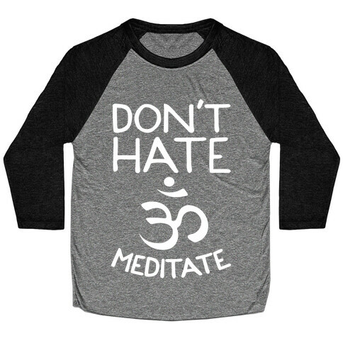 Don't Hate Meditate Baseball Tee