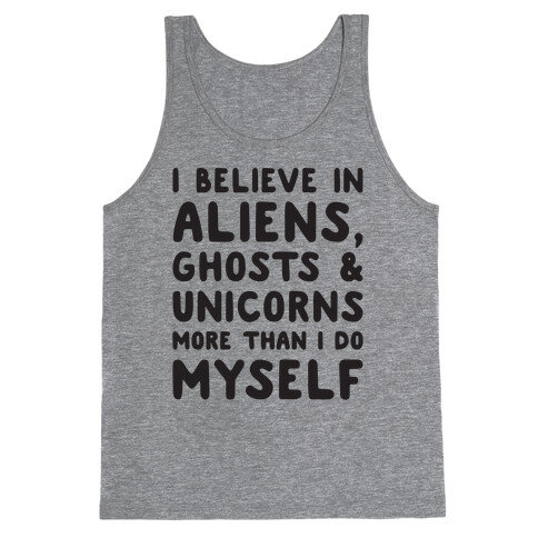 I Believe In Aliens Ghosts & Unicorns More Than I Do Myself Tank Top
