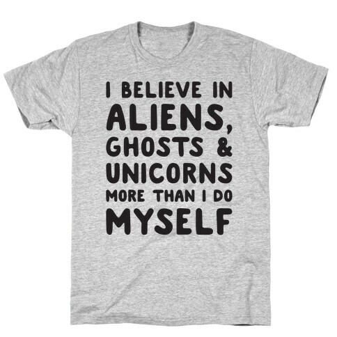 I Believe In Aliens Ghosts & Unicorns More Than I Do Myself T-Shirt