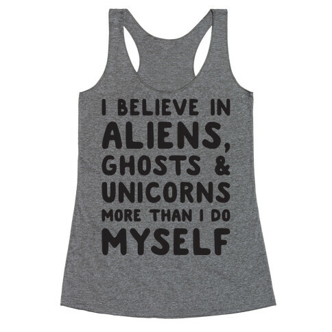 I Believe In Aliens Ghosts & Unicorns More Than I Do Myself Racerback Tank Top