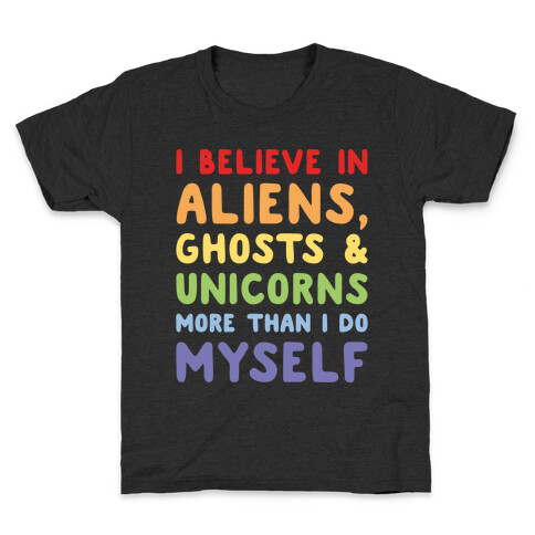 I Believe In Aliens Ghosts & Unicorns More Than I Do Myself White Print Kids T-Shirt
