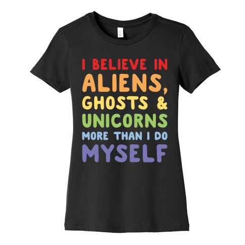 I Believe In Aliens Ghosts & Unicorns More Than I Do Myself White Print Womens T-Shirt