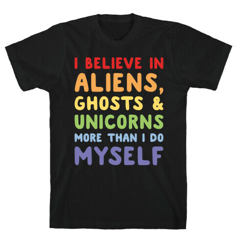 I Believe In Aliens Ghosts & Unicorns More Than I Do Myself White Print T-Shirt