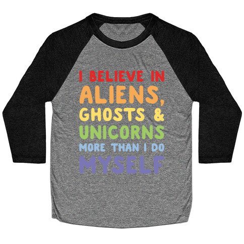 I Believe In Aliens Ghosts & Unicorns More Than I Do Myself White Print Baseball Tee