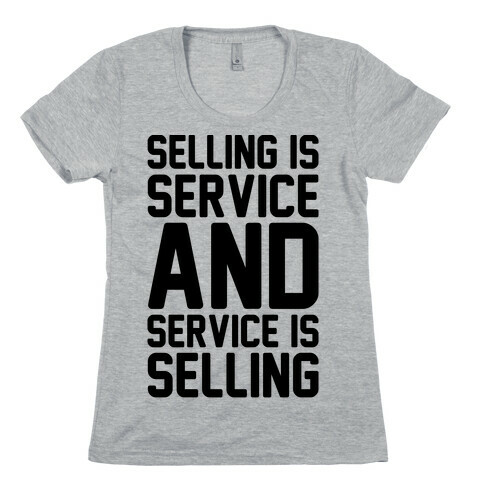 Selling Is Service and Service Is Selling  Womens T-Shirt