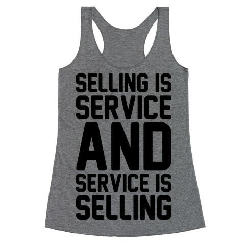 Selling Is Service and Service Is Selling  Racerback Tank Top