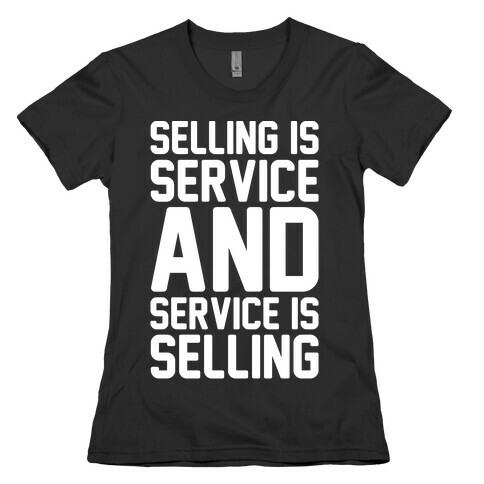 Selling Is Service and Service Is Selling White Print Womens T-Shirt
