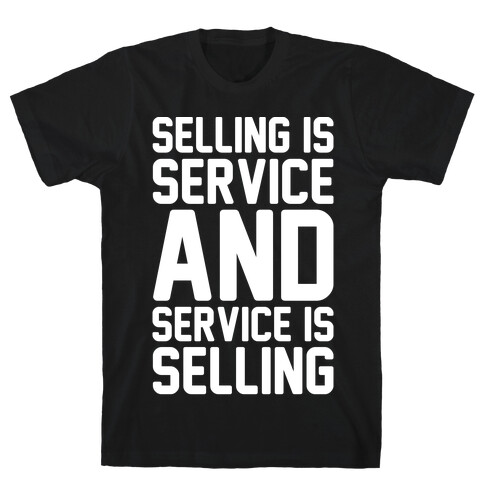 Selling Is Service and Service Is Selling White Print T-Shirt