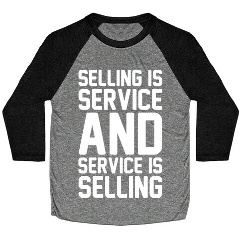 Selling Is Service and Service Is Selling White Print Baseball Tee