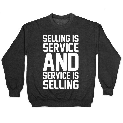 Selling Is Service and Service Is Selling White Print Pullover