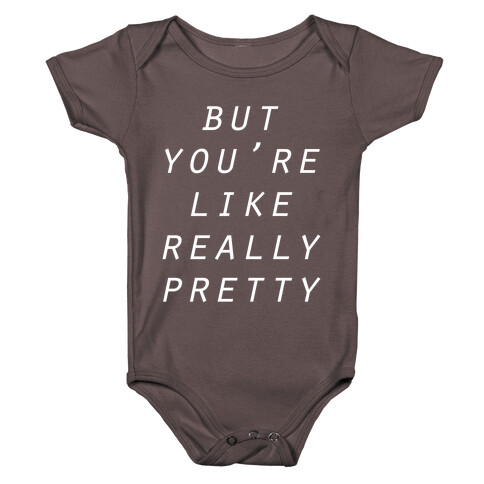 But You're Like Really Pretty Baby One-Piece