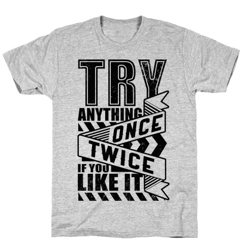 Try Anything Once T-Shirt