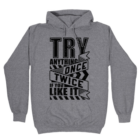Try Anything Once Hooded Sweatshirt