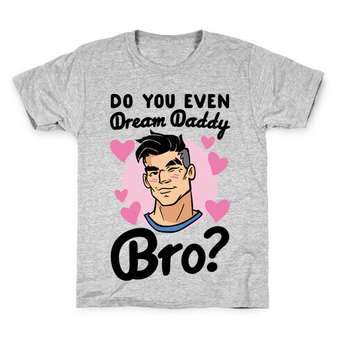 Do You Even Dream Daddy Bro Parody Kids T-Shirt
