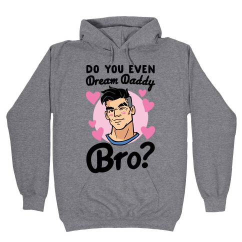 Do You Even Dream Daddy Bro Parody Hooded Sweatshirt