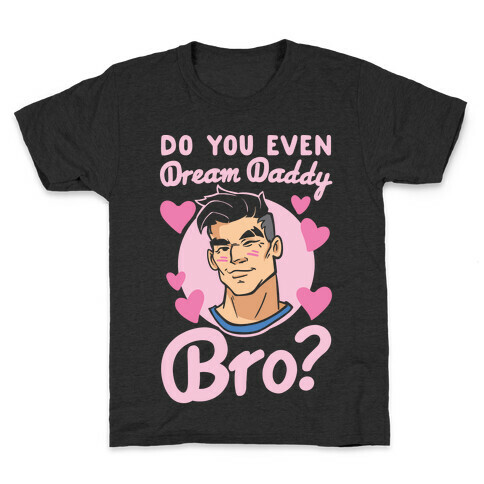 Do You Even Dream Daddy Bro Parody White Print Kids T-Shirt