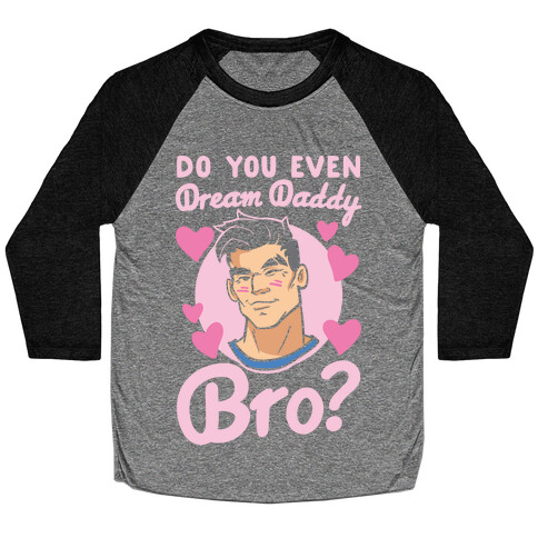 Do You Even Dream Daddy Bro Parody White Print Baseball Tee