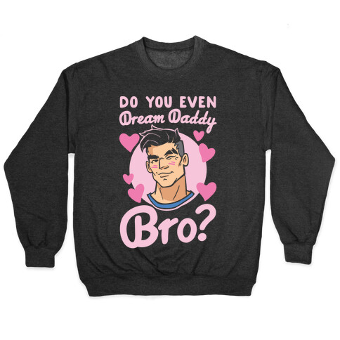 Do You Even Dream Daddy Bro Parody White Print Pullover