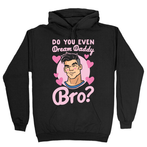 Do You Even Dream Daddy Bro Parody White Print Hooded Sweatshirt