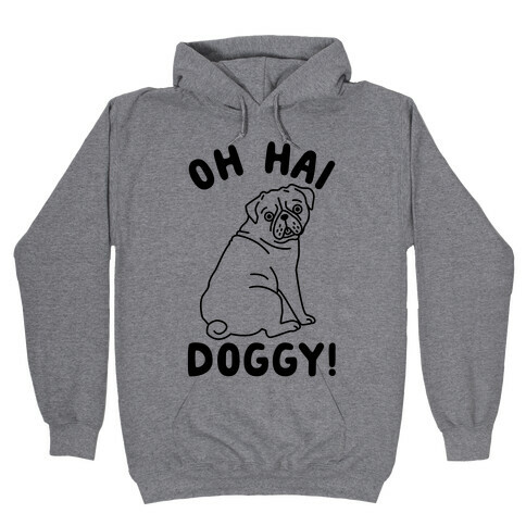 Oh Hai Doggy Hooded Sweatshirt