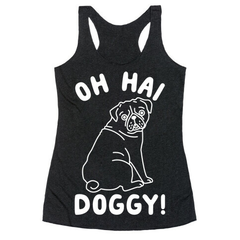 Oh Hai Doggy Racerback Tank Top