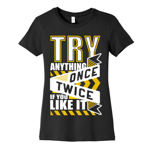 Try Anything Once Womens T-Shirt