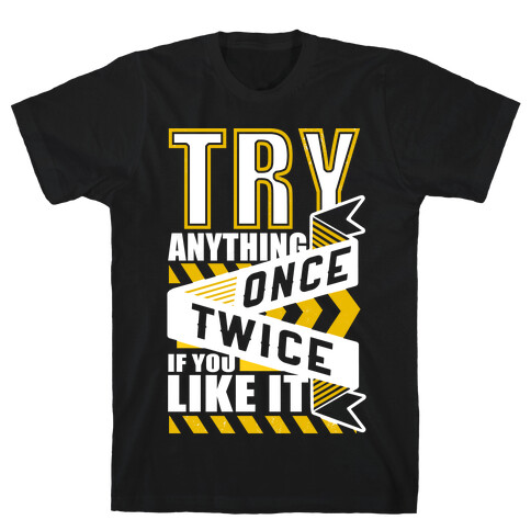 Try Anything Once T-Shirt
