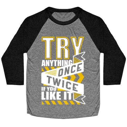 Try Anything Once Baseball Tee