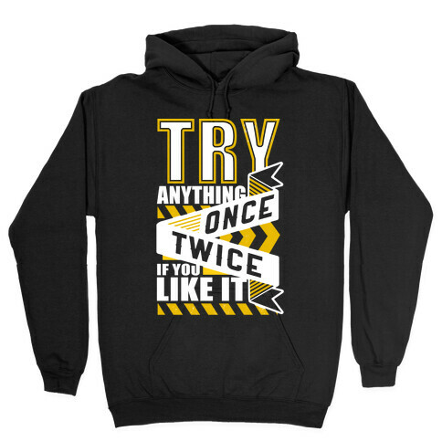Try Anything Once Hooded Sweatshirt