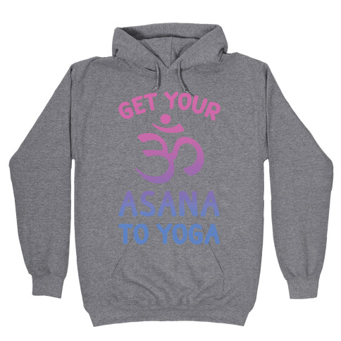 Get Your Asana To Yoga Hooded Sweatshirt