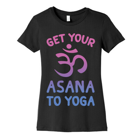 Get Your Asana To Yoga Womens T-Shirt