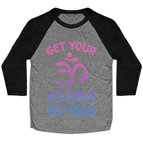 Get Your Asana To Yoga Baseball Tee