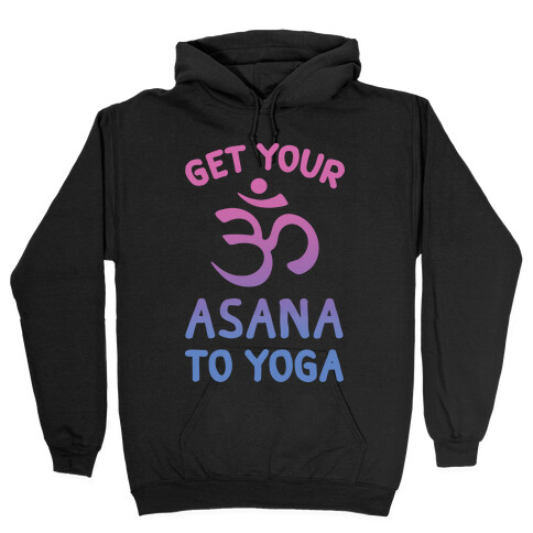 Get Your Asana To Yoga Hooded Sweatshirt