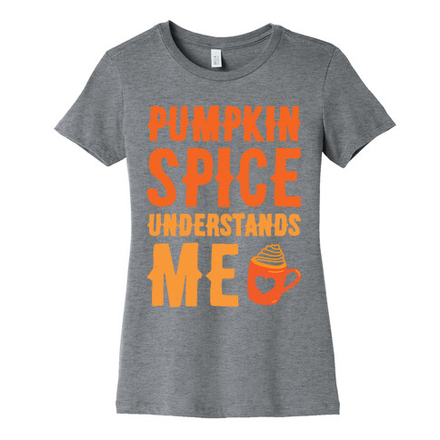 Pumpkin Spice Understands Me Womens T-Shirt