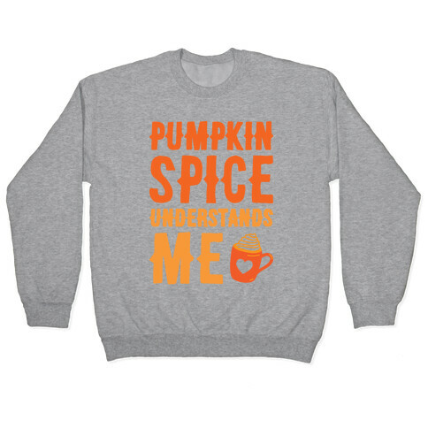 Pumpkin Spice Understands Me Pullover