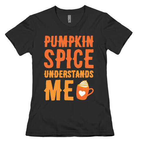 Pumpkin Spice Understands Me Womens T-Shirt