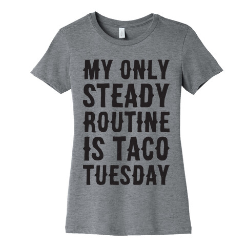 My Only Steady Routine Is Taco Tuesday Womens T-Shirt
