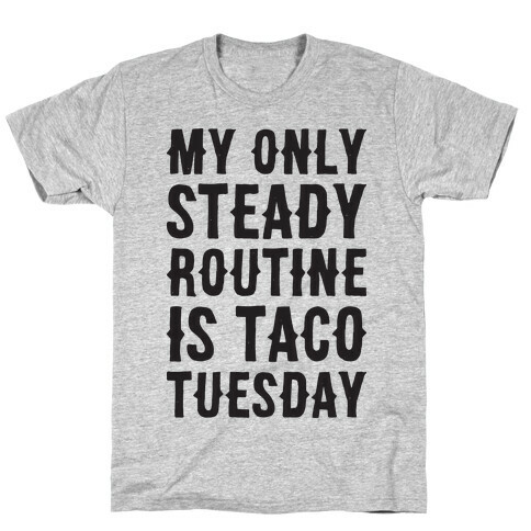 My Only Steady Routine Is Taco Tuesday T-Shirt